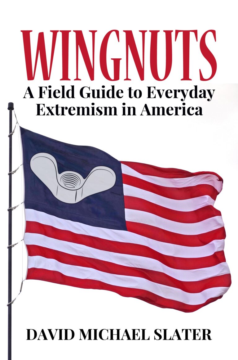 Wingnuts: A Field Guide to Everyday Extremism in America - David